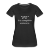 "No" Is A Complete Sentence ~ Women’s Premium T-Shirt - black
