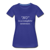 "No" Is A Complete Sentence ~ Women’s Premium T-Shirt - royal blue