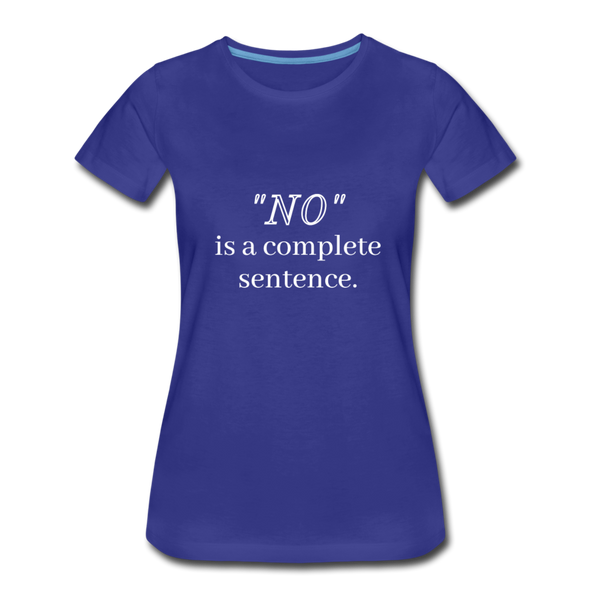 "No" Is A Complete Sentence ~ Women’s Premium T-Shirt - royal blue