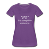 "No" Is A Complete Sentence ~ Women’s Premium T-Shirt - purple