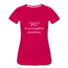 "No" Is A Complete Sentence ~ Women’s Premium T-Shirt - dark pink