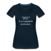 "No" Is A Complete Sentence ~ Women’s Premium T-Shirt - deep navy
