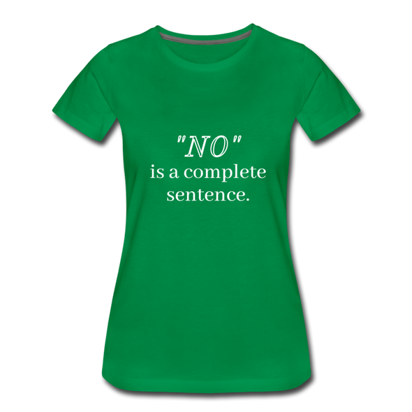 "No" Is A Complete Sentence ~ Women’s Premium T-Shirt - kelly green
