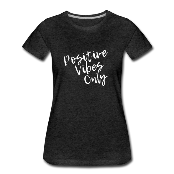 Positive Vibes Only ~ (wht) Women’s Premium T-Shirt - charcoal grey