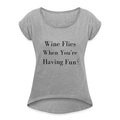 Wine Flies When You're Having Fun! Women's Roll Cuff T-Shirt - heather gray