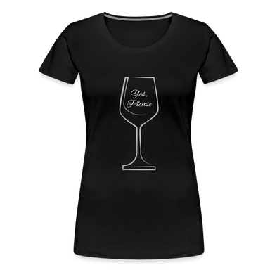 Wine? Yes, Please. ~ Women’s Premium T-Shirt - black