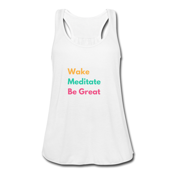 Wake Meditate Be Great ~ Women's Flowy Tank Top by Bella - white