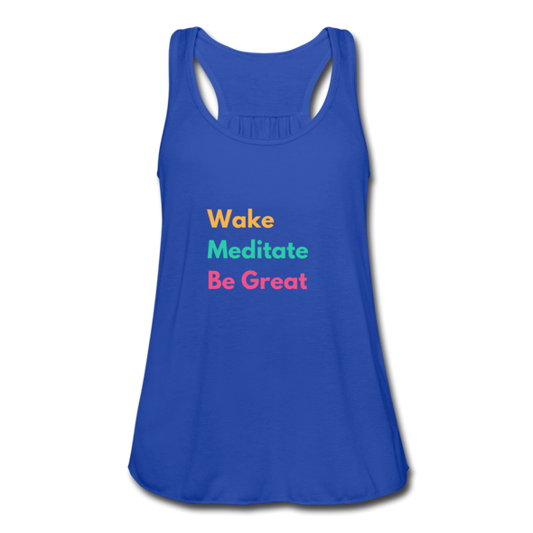 Wake Meditate Be Great ~ Women's Flowy Tank Top by Bella - royal blue