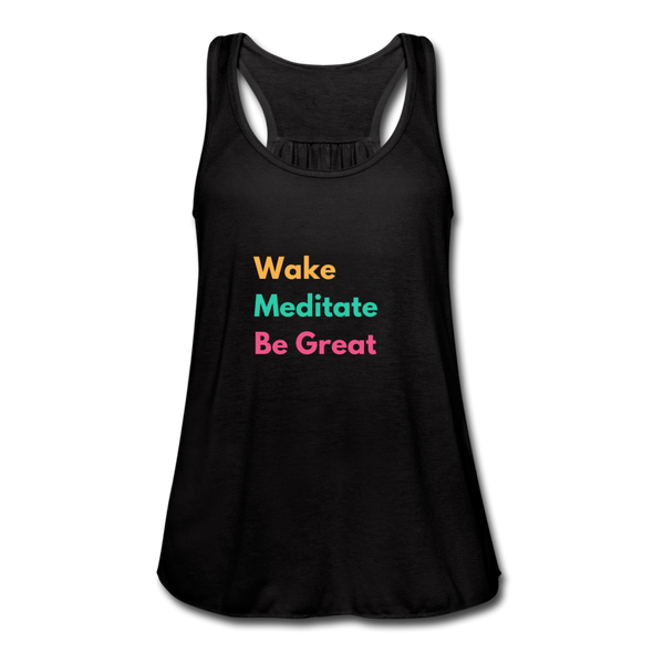 Wake Meditate Be Great ~ Women's Flowy Tank Top by Bella - black