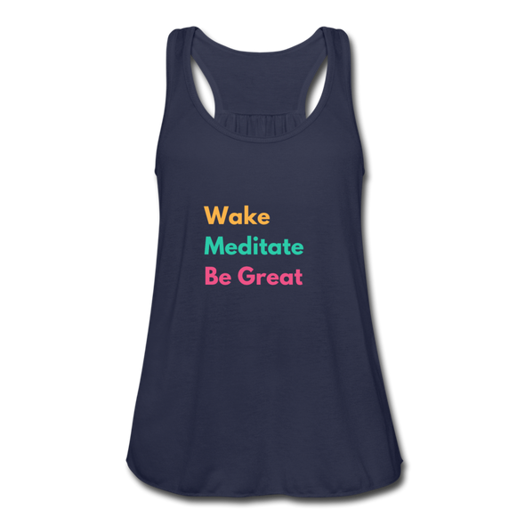 Wake Meditate Be Great ~ Women's Flowy Tank Top by Bella - navy