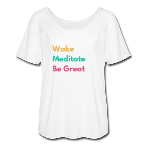 Wake Meditate Be Great ~ Women’s Flowy T-Shirt - white