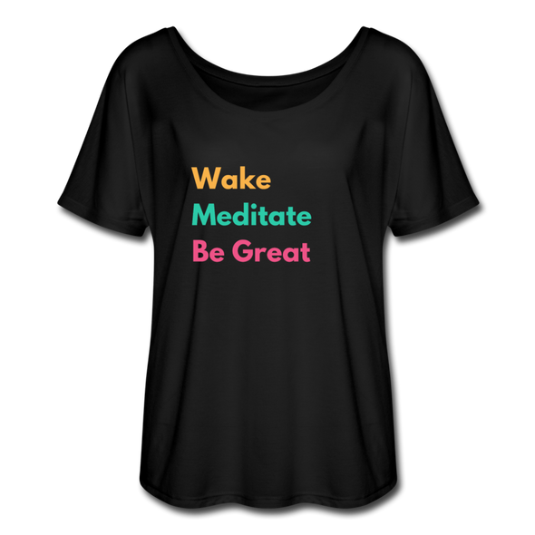 Wake Meditate Be Great ~ Women’s Flowy T-Shirt - black