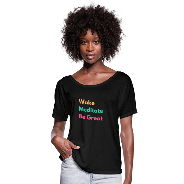Wake Meditate Be Great ~ Women’s Flowy T-Shirt - black