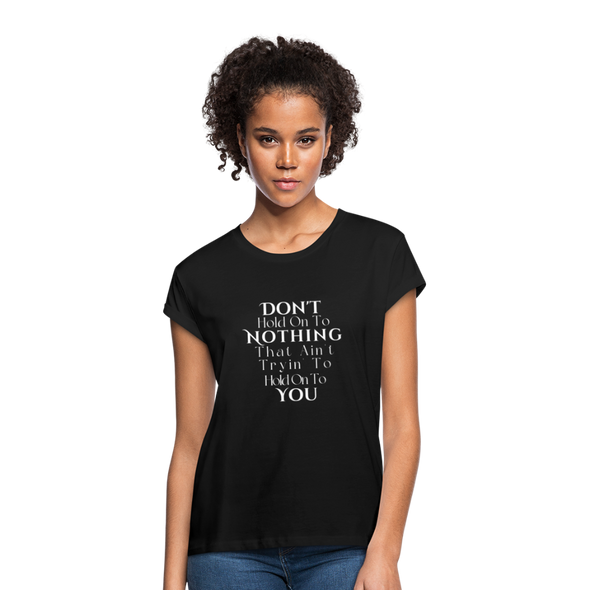 Don't hold on to nothing....Women's Relaxed Fit T-Shirt - black