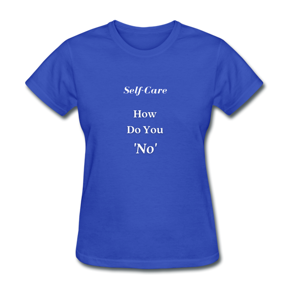 How Do You No~ Women's T-Shirt Self-Care - royal blue