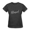 Blessed ~ Women's T-Shirt - heather black