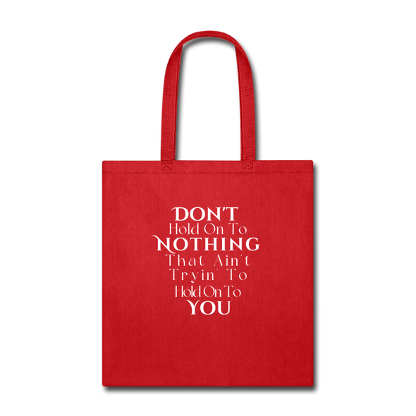Don't hold on to Nothing ~ Tote Bag - red
