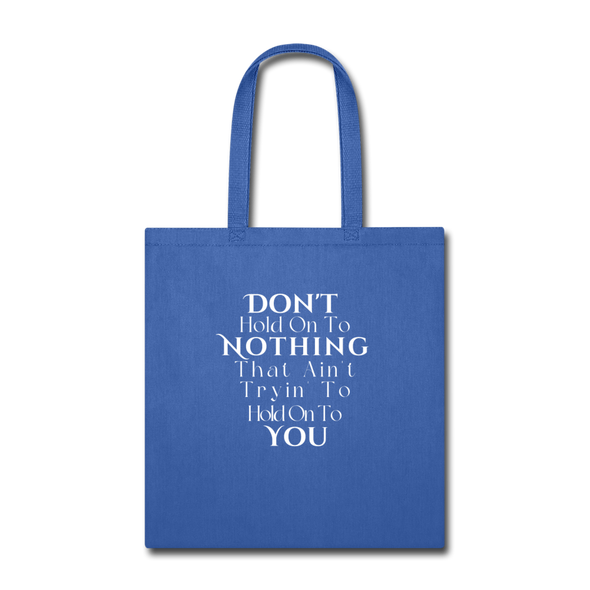 Don't hold on to Nothing ~ Tote Bag - royal blue