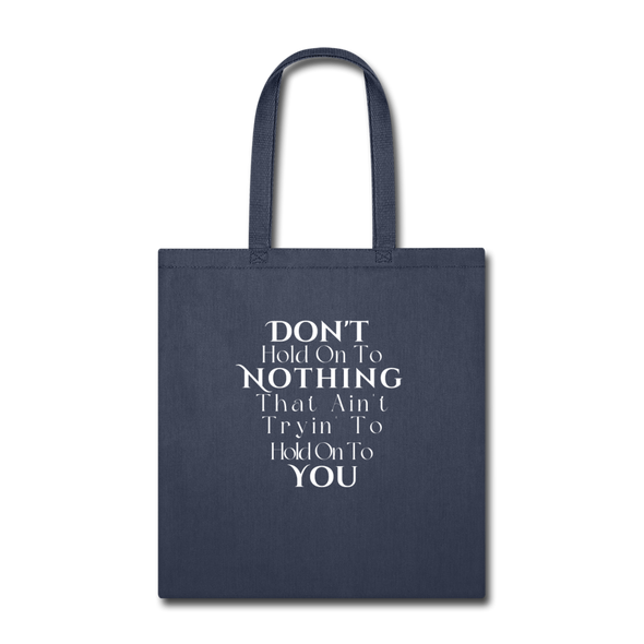 Don't hold on to Nothing ~ Tote Bag - navy