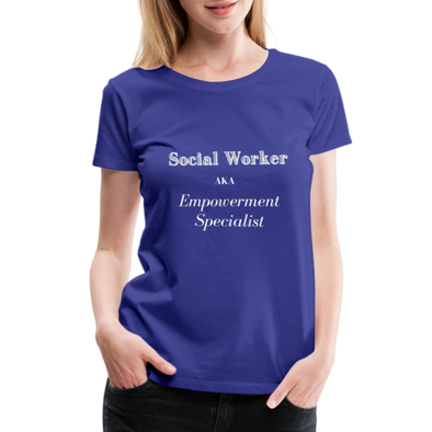 Social Worker Empowerment Specialist ~ Women’s Premium T-Shirt - royal blue