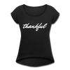 Thankful ~ Women's Roll Cuff T-Shirt - black