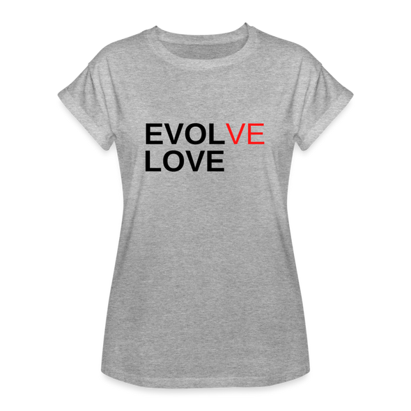 Evolve/Love ~ Women's Relaxed Fit T-Shirt - heather gray