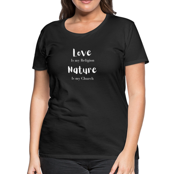 Love Is My Religion Nature is my Church ~ Women’s Premium T-Shirt - black
