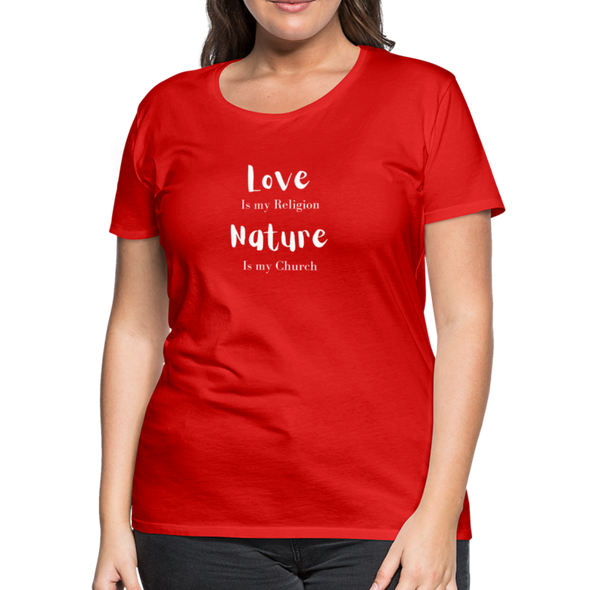 Love Is My Religion Nature is my Church ~ Women’s Premium T-Shirt - red