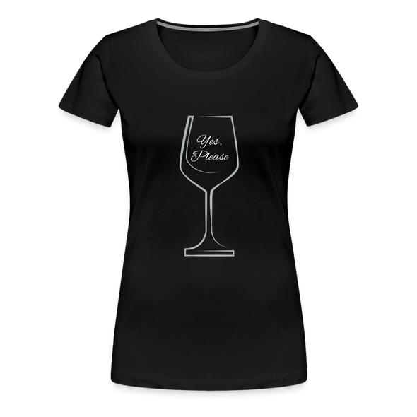 Wine? Yes, Please ~ Women’s Premium T-Shirt - black