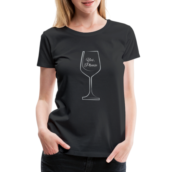 Wine? Yes, Please ~ Women’s Premium T-Shirt - black