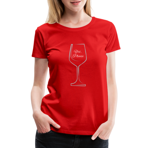 Wine? Yes, Please ~ Women’s Premium T-Shirt - red