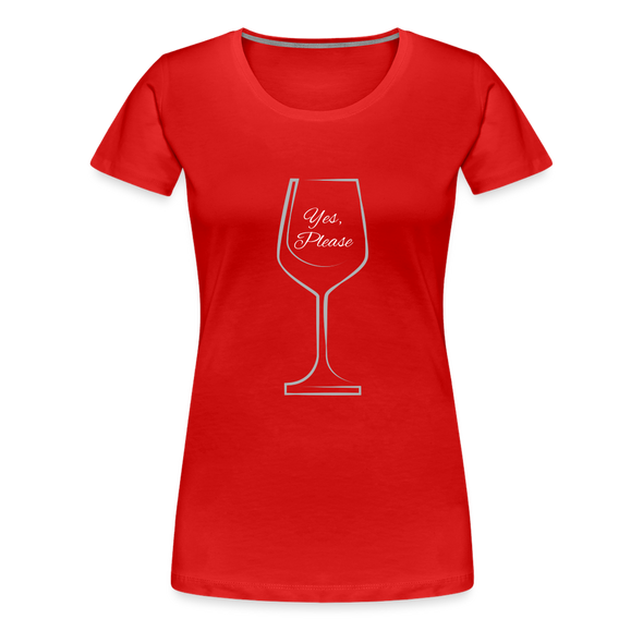 Wine? Yes, Please ~ Women’s Premium T-Shirt - red