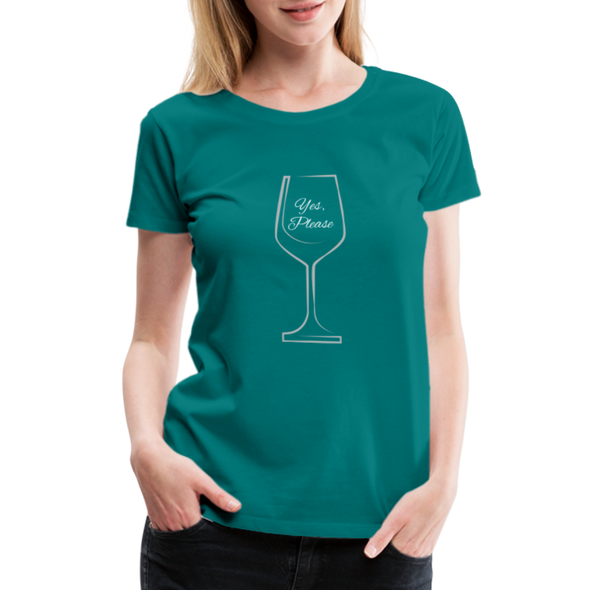 Wine? Yes, Please ~ Women’s Premium T-Shirt - teal