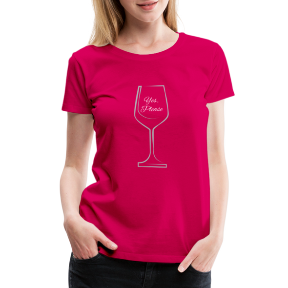 Wine? Yes, Please ~ Women’s Premium T-Shirt - dark pink