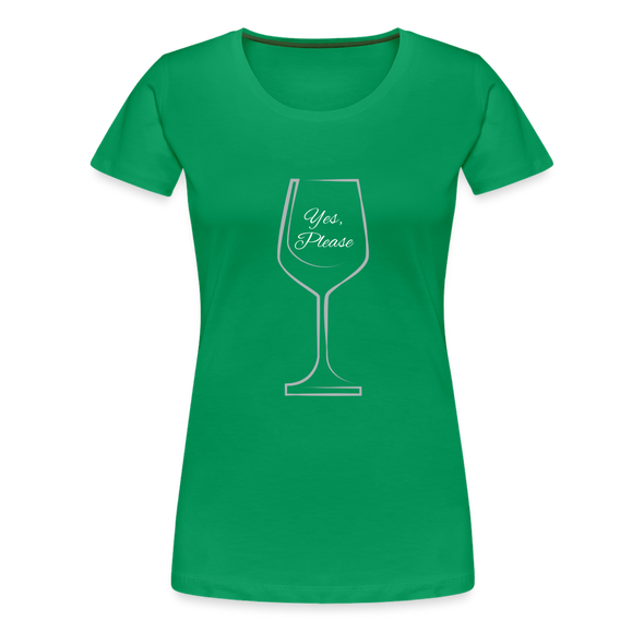Wine? Yes, Please ~ Women’s Premium T-Shirt - kelly green