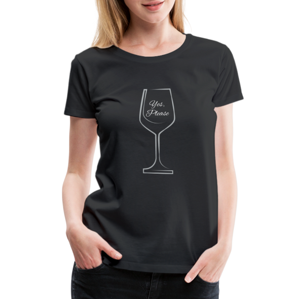 Wine? Yes, Please. ~ Women’s Premium T-Shirt - black