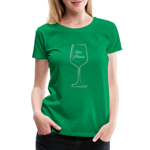 Wine? Yes, Please. ~ Women’s Premium T-Shirt - kelly green