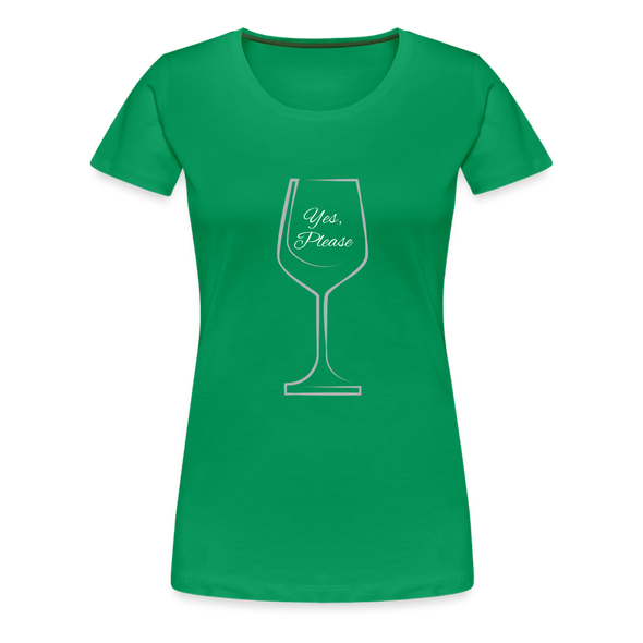 Wine? Yes, Please. ~ Women’s Premium T-Shirt - kelly green