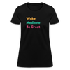 Wake Meditate Be Great ~ Women’s T-Shirt - black