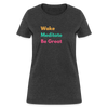 Wake Meditate Be Great ~ Women’s T-Shirt - heather black