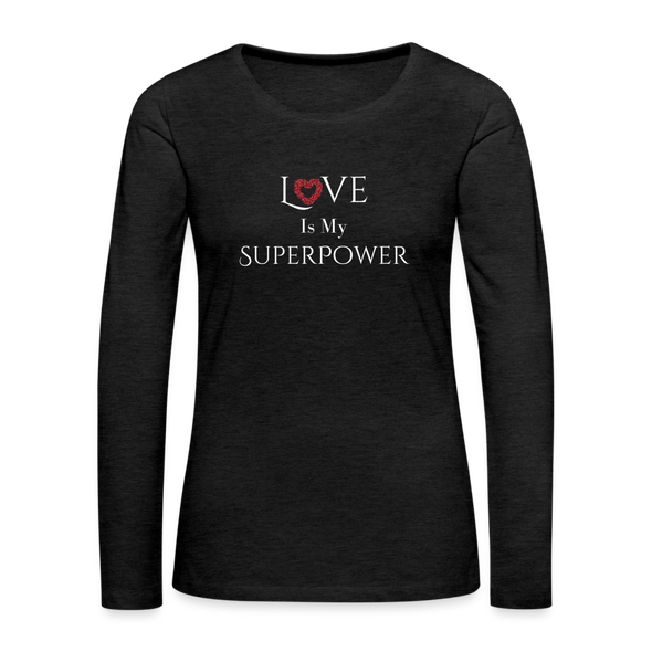 Love is my Superpower ~ Women's Premium Long Sleeve T-Shirt - charcoal grey