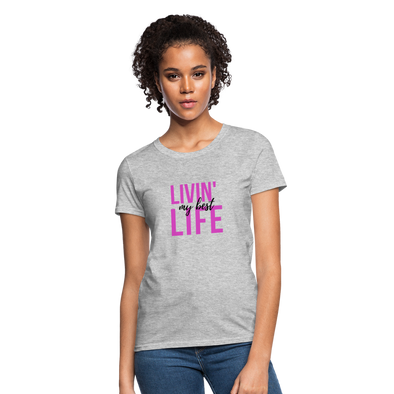 Livin' My Best Life ~ Women's T-Shirt - heather gray