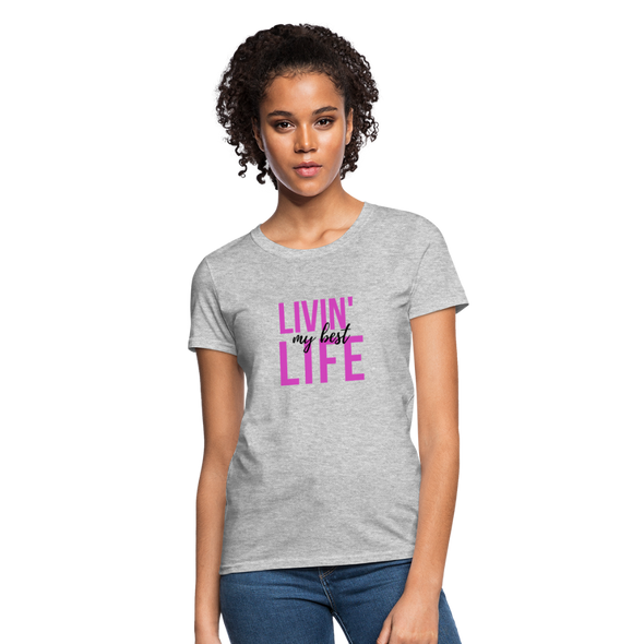 Livin' My Best Life ~ Women's T-Shirt - heather gray
