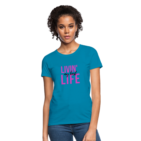 Livin' My Best Life ~ Women's T-Shirt - turquoise