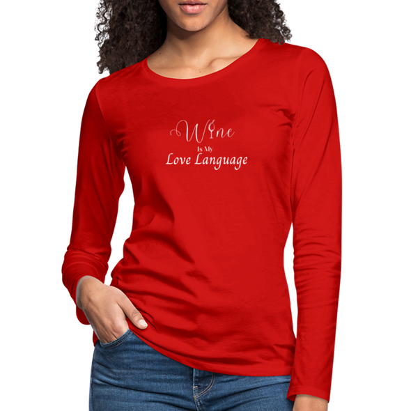 Wine Is My Love Language ~ Women's Premium Long Sleeve T-Shirt - red