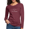 Wine Is My Love Language ~ Women's Premium Long Sleeve T-Shirt - heather burgundy