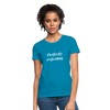 Perfectly Imperfect Women's T-Shirt - turquoise