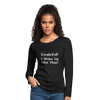 Grateful, I Woke Up Like This ~ Women's Premium Long Sleeve T-Shirt - black