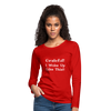 Grateful, I Woke Up Like This ~ Women's Premium Long Sleeve T-Shirt - red