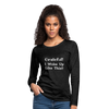 Grateful, I Woke Up Like This ~ Women's Premium Long Sleeve T-Shirt - charcoal grey